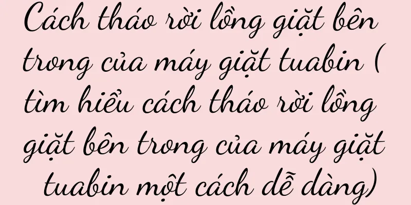 Cách tháo rời lồng giặt bên trong của máy giặt tuabin (tìm hiểu cách tháo rời lồng giặt bên trong của máy giặt tuabin một cách dễ dàng)