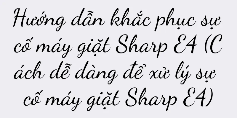 Hướng dẫn khắc phục sự cố máy giặt Sharp E4 (Cách dễ dàng để xử lý sự cố máy giặt Sharp E4)