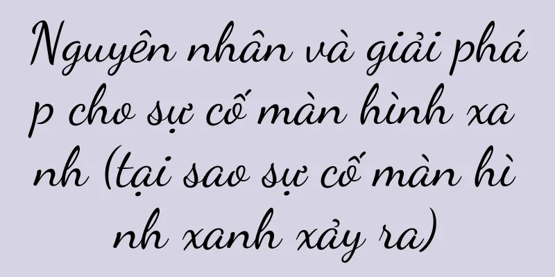 Nguyên nhân và giải pháp cho sự cố màn hình xanh (tại sao sự cố màn hình xanh xảy ra)