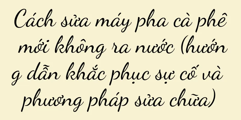 Cách sửa máy pha cà phê mới không ra nước (hướng dẫn khắc phục sự cố và phương pháp sửa chữa)