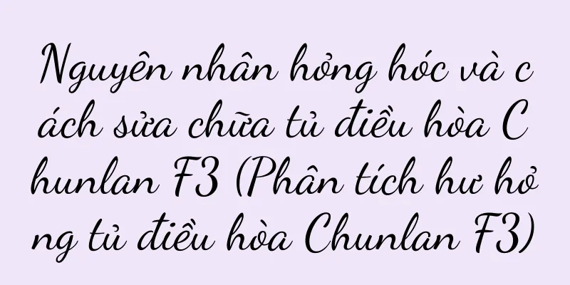 Nguyên nhân hỏng hóc và cách sửa chữa tủ điều hòa Chunlan F3 (Phân tích hư hỏng tủ điều hòa Chunlan F3)