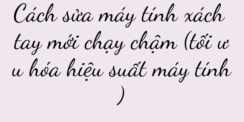Cách sửa máy tính xách tay mới chạy chậm (tối ưu hóa hiệu suất máy tính)