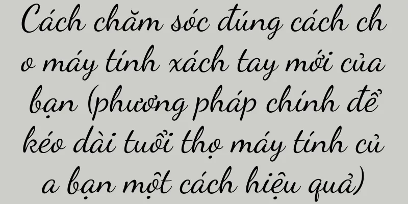 Cách chăm sóc đúng cách cho máy tính xách tay mới của bạn (phương pháp chính để kéo dài tuổi thọ máy tính của bạn một cách hiệu quả)
