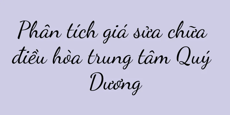 Phân tích giá sửa chữa điều hòa trung tâm Quý Dương