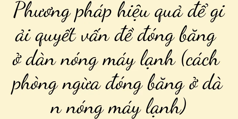 Phương pháp hiệu quả để giải quyết vấn đề đóng băng ở dàn nóng máy lạnh (cách phòng ngừa đóng băng ở dàn nóng máy lạnh)