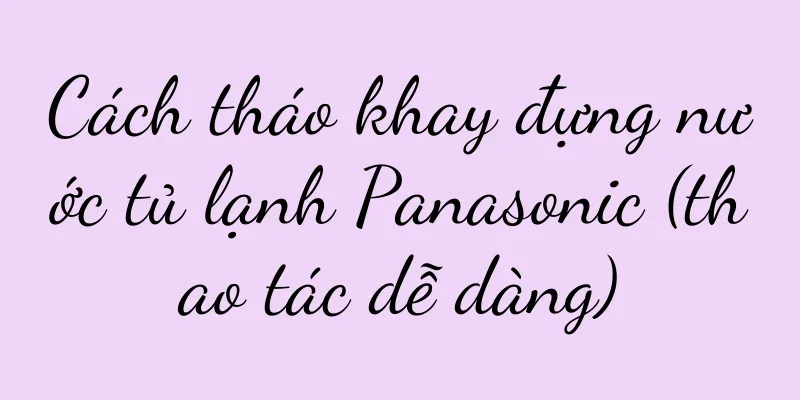 Cách tháo khay đựng nước tủ lạnh Panasonic (thao tác dễ dàng)
