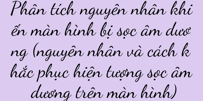 Phân tích nguyên nhân khiến màn hình bị sọc âm dương (nguyên nhân và cách khắc phục hiện tượng sọc âm dương trên màn hình)