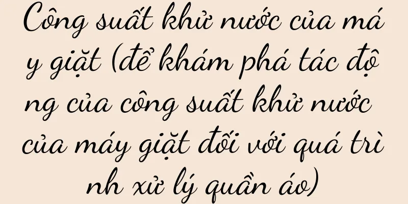 Công suất khử nước của máy giặt (để khám phá tác động của công suất khử nước của máy giặt đối với quá trình xử lý quần áo)