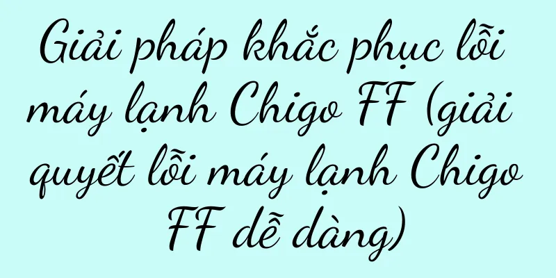 Giải pháp khắc phục lỗi máy lạnh Chigo FF (giải quyết lỗi máy lạnh Chigo FF dễ dàng)