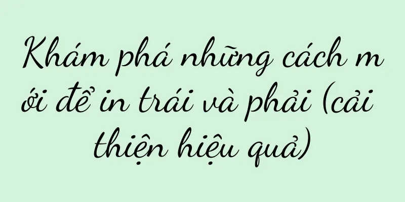 Khám phá những cách mới để in trái và phải (cải thiện hiệu quả)