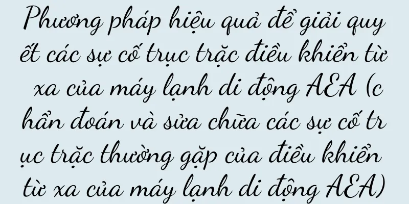 Phương pháp hiệu quả để giải quyết các sự cố trục trặc điều khiển từ xa của máy lạnh di động AEA (chẩn đoán và sửa chữa các sự cố trục trặc thường gặp của điều khiển từ xa của máy lạnh di động AEA)