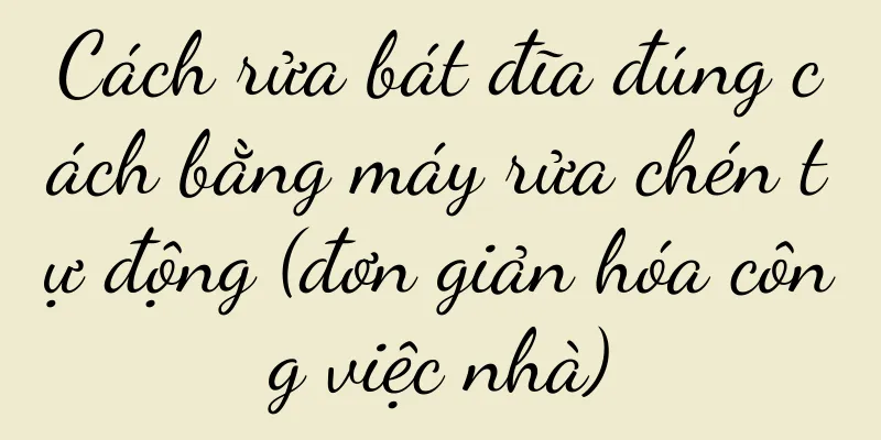 Cách rửa bát đĩa đúng cách bằng máy rửa chén tự động (đơn giản hóa công việc nhà)
