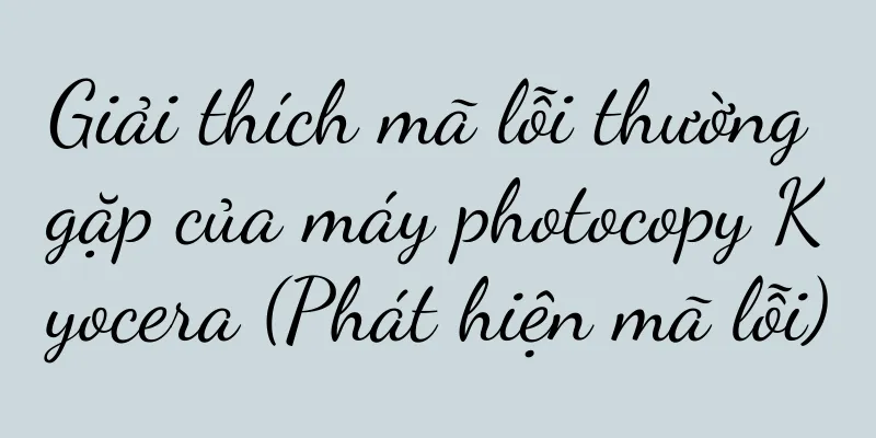 Giải thích mã lỗi thường gặp của máy photocopy Kyocera (Phát hiện mã lỗi)