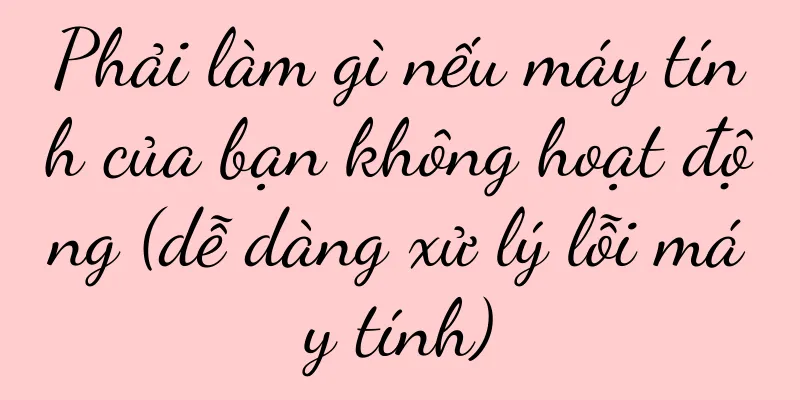 Phải làm gì nếu máy tính của bạn không hoạt động (dễ dàng xử lý lỗi máy tính)