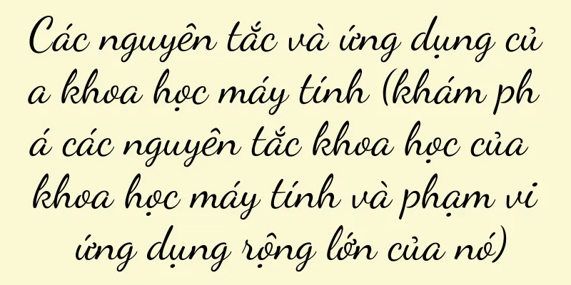 Các nguyên tắc và ứng dụng của khoa học máy tính (khám phá các nguyên tắc khoa học của khoa học máy tính và phạm vi ứng dụng rộng lớn của nó)