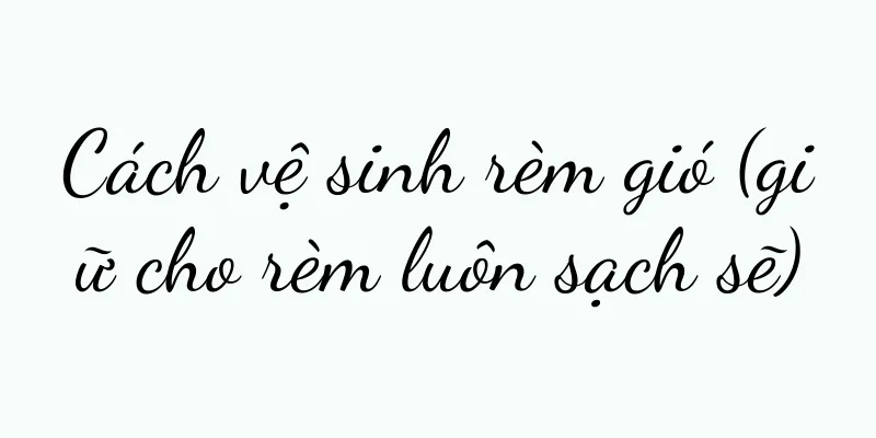 Cách vệ sinh rèm gió (giữ cho rèm luôn sạch sẽ)