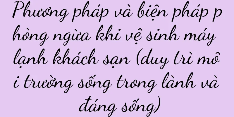 Phương pháp và biện pháp phòng ngừa khi vệ sinh máy lạnh khách sạn (duy trì môi trường sống trong lành và đáng sống)