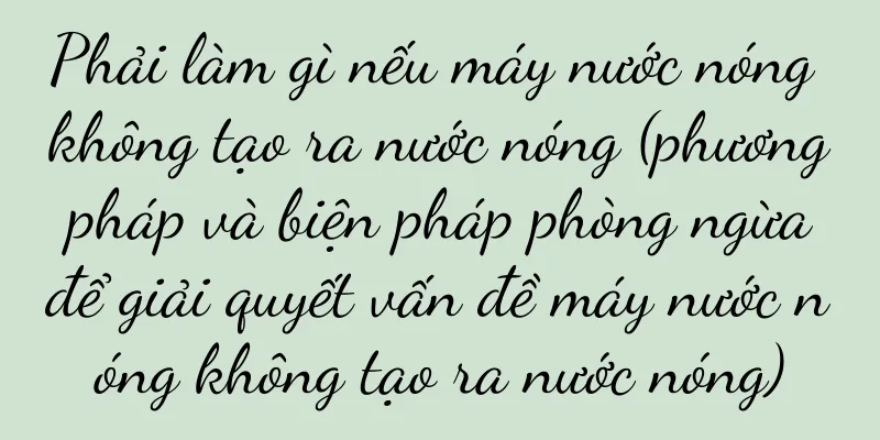 Phải làm gì nếu máy nước nóng không tạo ra nước nóng (phương pháp và biện pháp phòng ngừa để giải quyết vấn đề máy nước nóng không tạo ra nước nóng)