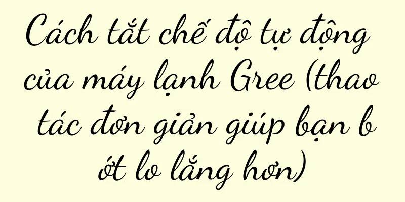 Cách tắt chế độ tự động của máy lạnh Gree (thao tác đơn giản giúp bạn bớt lo lắng hơn)