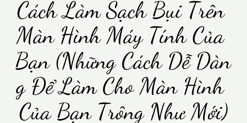Cách Làm Sạch Bụi Trên Màn Hình Máy Tính Của Bạn (Những Cách Dễ Dàng Để Làm Cho Màn Hình Của Bạn Trông Như Mới)