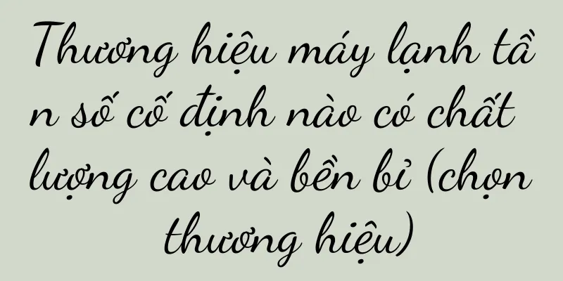 Thương hiệu máy lạnh tần số cố định nào có chất lượng cao và bền bỉ (chọn thương hiệu)