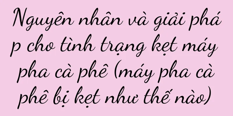 Nguyên nhân và giải pháp cho tình trạng kẹt máy pha cà phê (máy pha cà phê bị kẹt như thế nào)