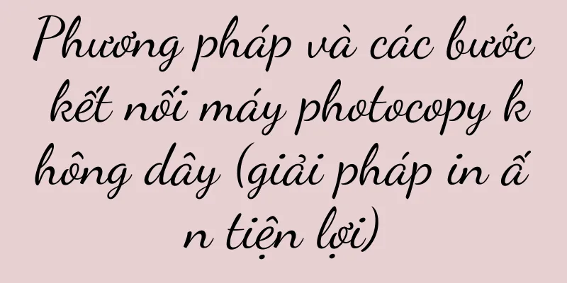 Phương pháp và các bước kết nối máy photocopy không dây (giải pháp in ấn tiện lợi)