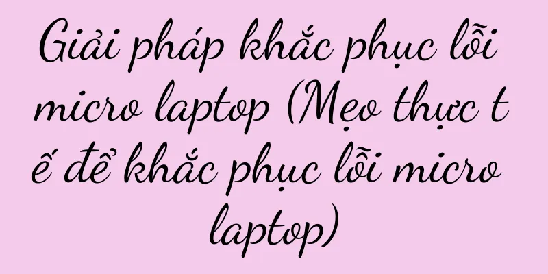 Giải pháp khắc phục lỗi micro laptop (Mẹo thực tế để khắc phục lỗi micro laptop)