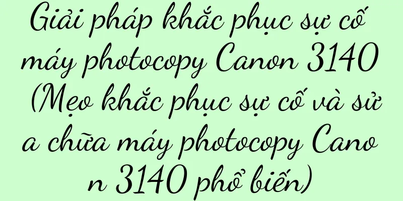 Giải pháp khắc phục sự cố máy photocopy Canon 3140 (Mẹo khắc phục sự cố và sửa chữa máy photocopy Canon 3140 phổ biến)