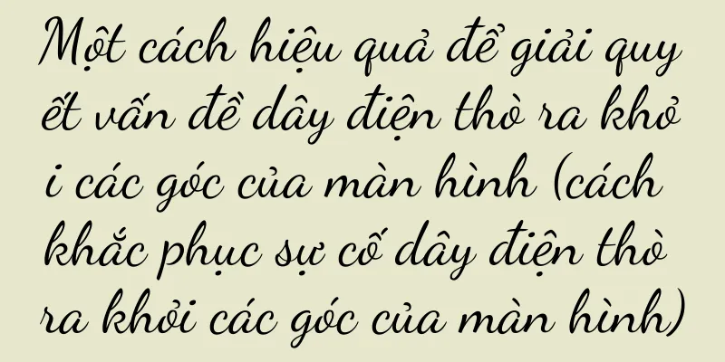 Một cách hiệu quả để giải quyết vấn đề dây điện thò ra khỏi các góc của màn hình (cách khắc phục sự cố dây điện thò ra khỏi các góc của màn hình)