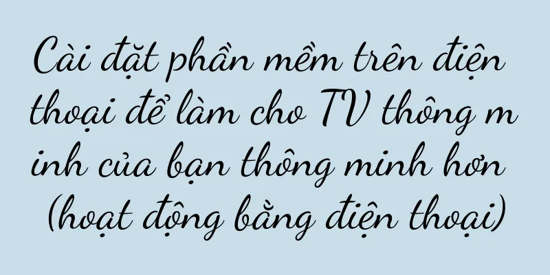 Cài đặt phần mềm trên điện thoại để làm cho TV thông minh của bạn thông minh hơn (hoạt động bằng điện thoại)