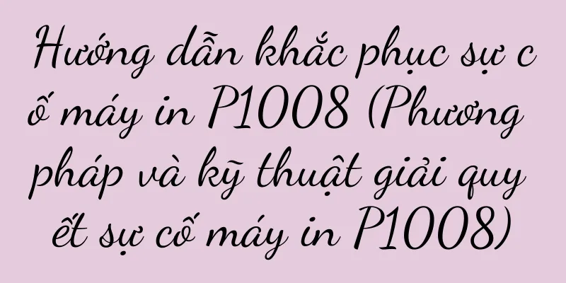 Hướng dẫn khắc phục sự cố máy in P1008 (Phương pháp và kỹ thuật giải quyết sự cố máy in P1008)