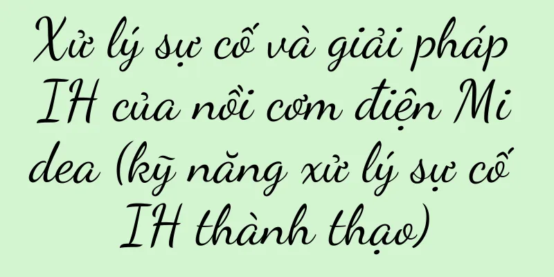 Xử lý sự cố và giải pháp IH của nồi cơm điện Midea (kỹ năng xử lý sự cố IH thành thạo)