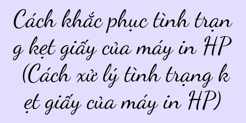 Cách khắc phục tình trạng kẹt giấy của máy in HP (Cách xử lý tình trạng kẹt giấy của máy in HP)