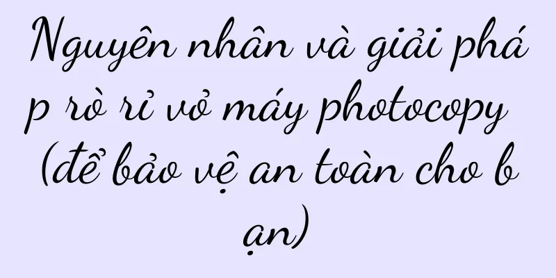 Nguyên nhân và giải pháp rò rỉ vỏ máy photocopy (để bảo vệ an toàn cho bạn)