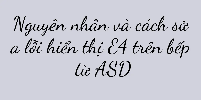 Nguyên nhân và cách sửa lỗi hiển thị E4 trên bếp từ ASD