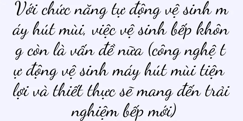 Với chức năng tự động vệ sinh máy hút mùi, việc vệ sinh bếp không còn là vấn đề nữa (công nghệ tự động vệ sinh máy hút mùi tiện lợi và thiết thực sẽ mang đến trải nghiệm bếp mới)
