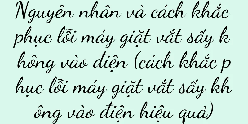 Nguyên nhân và cách khắc phục lỗi máy giặt vắt sấy không vào điện (cách khắc phục lỗi máy giặt vắt sấy không vào điện hiệu quả)