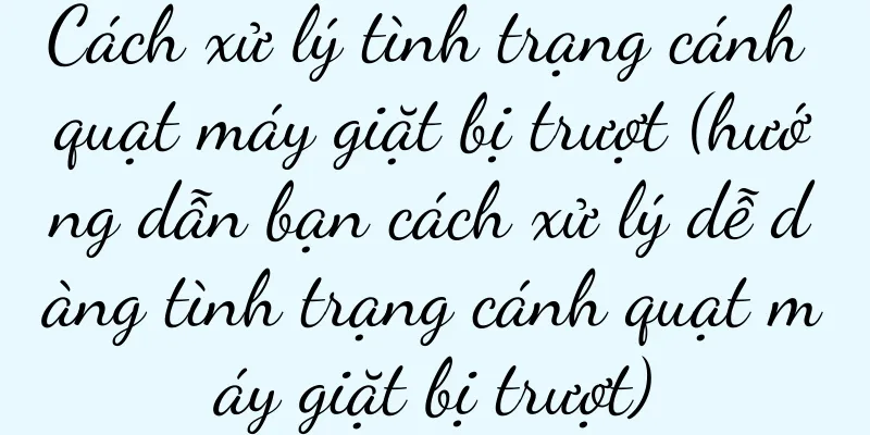 Cách xử lý tình trạng cánh quạt máy giặt bị trượt (hướng dẫn bạn cách xử lý dễ dàng tình trạng cánh quạt máy giặt bị trượt)