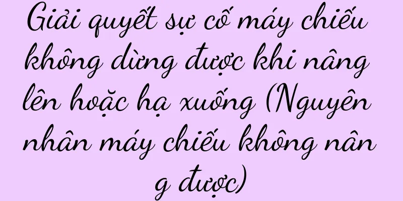 Giải quyết sự cố máy chiếu không dừng được khi nâng lên hoặc hạ xuống (Nguyên nhân máy chiếu không nâng được)