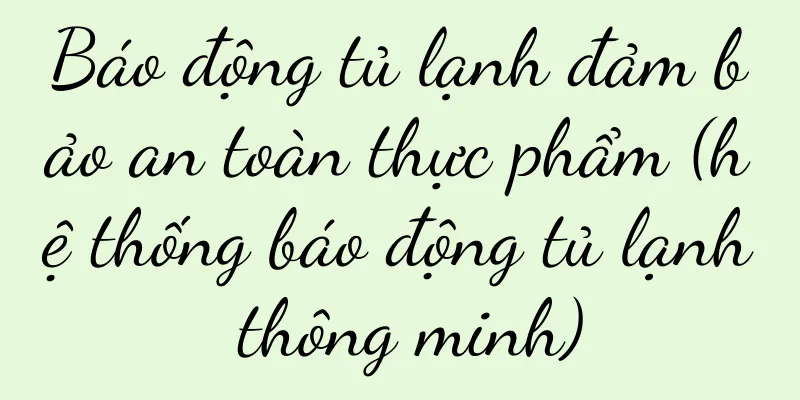 Báo động tủ lạnh đảm bảo an toàn thực phẩm (hệ thống báo động tủ lạnh thông minh)