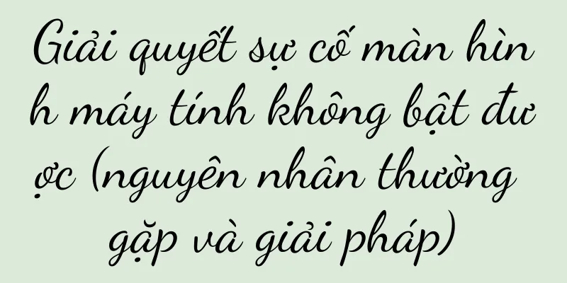 Giải quyết sự cố màn hình máy tính không bật được (nguyên nhân thường gặp và giải pháp)