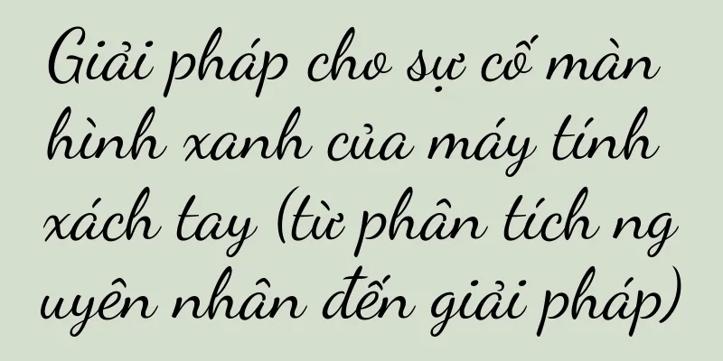 Giải pháp cho sự cố màn hình xanh của máy tính xách tay (từ phân tích nguyên nhân đến giải pháp)