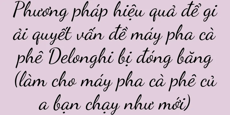 Phương pháp hiệu quả để giải quyết vấn đề máy pha cà phê Delonghi bị đóng băng (làm cho máy pha cà phê của bạn chạy như mới)