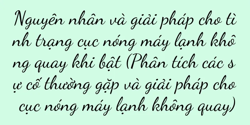 Nguyên nhân và giải pháp cho tình trạng cục nóng máy lạnh không quay khi bật (Phân tích các sự cố thường gặp và giải pháp cho cục nóng máy lạnh không quay)