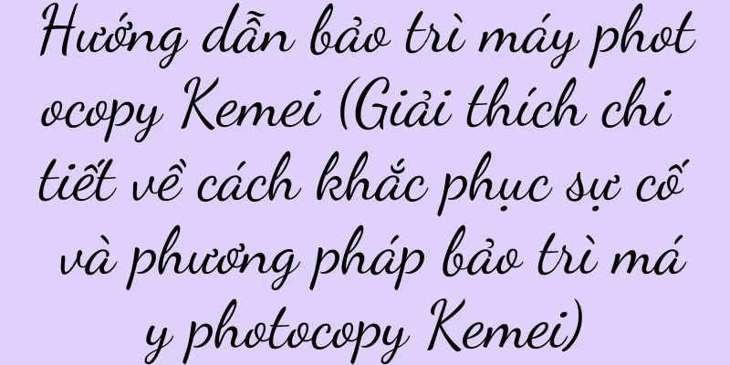 Hướng dẫn bảo trì máy photocopy Kemei (Giải thích chi tiết về cách khắc phục sự cố và phương pháp bảo trì máy photocopy Kemei)