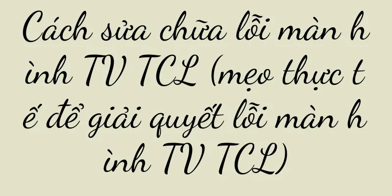 Cách sửa chữa lỗi màn hình TV TCL (mẹo thực tế để giải quyết lỗi màn hình TV TCL)