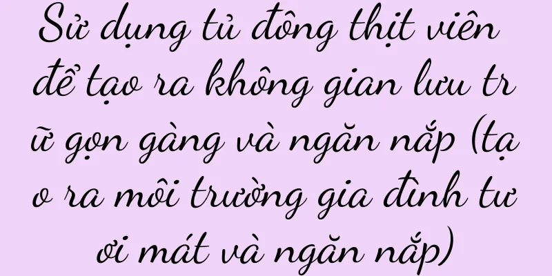 Sử dụng tủ đông thịt viên để tạo ra không gian lưu trữ gọn gàng và ngăn nắp (tạo ra môi trường gia đình tươi mát và ngăn nắp)