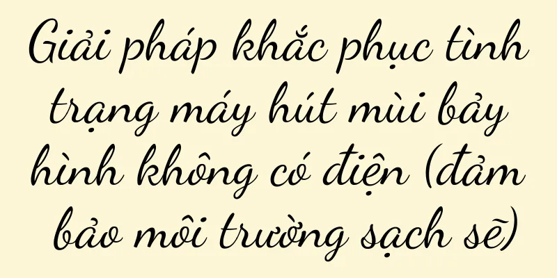 Giải pháp khắc phục tình trạng máy hút mùi bảy hình không có điện (đảm bảo môi trường sạch sẽ)