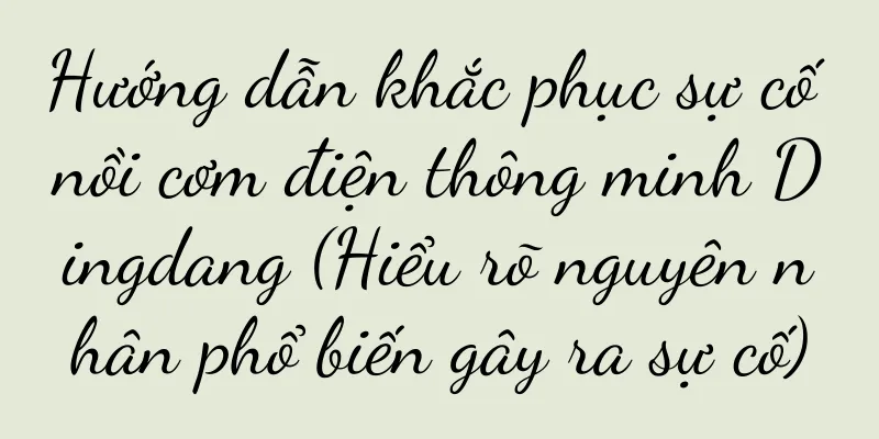 Hướng dẫn khắc phục sự cố nồi cơm điện thông minh Dingdang (Hiểu rõ nguyên nhân phổ biến gây ra sự cố)